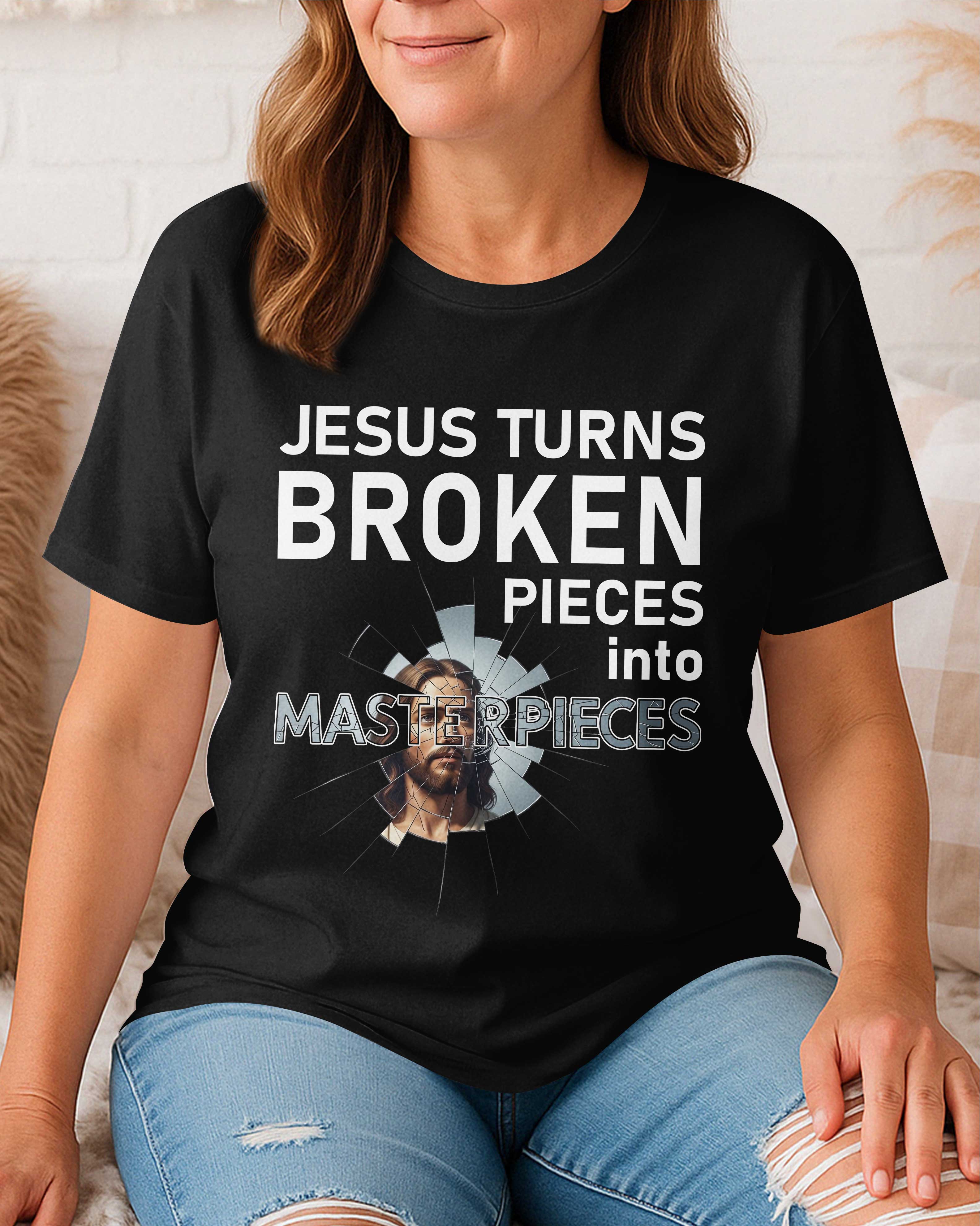 Jesus Turns Broken Pieces Into Masterpieces T-Shirt