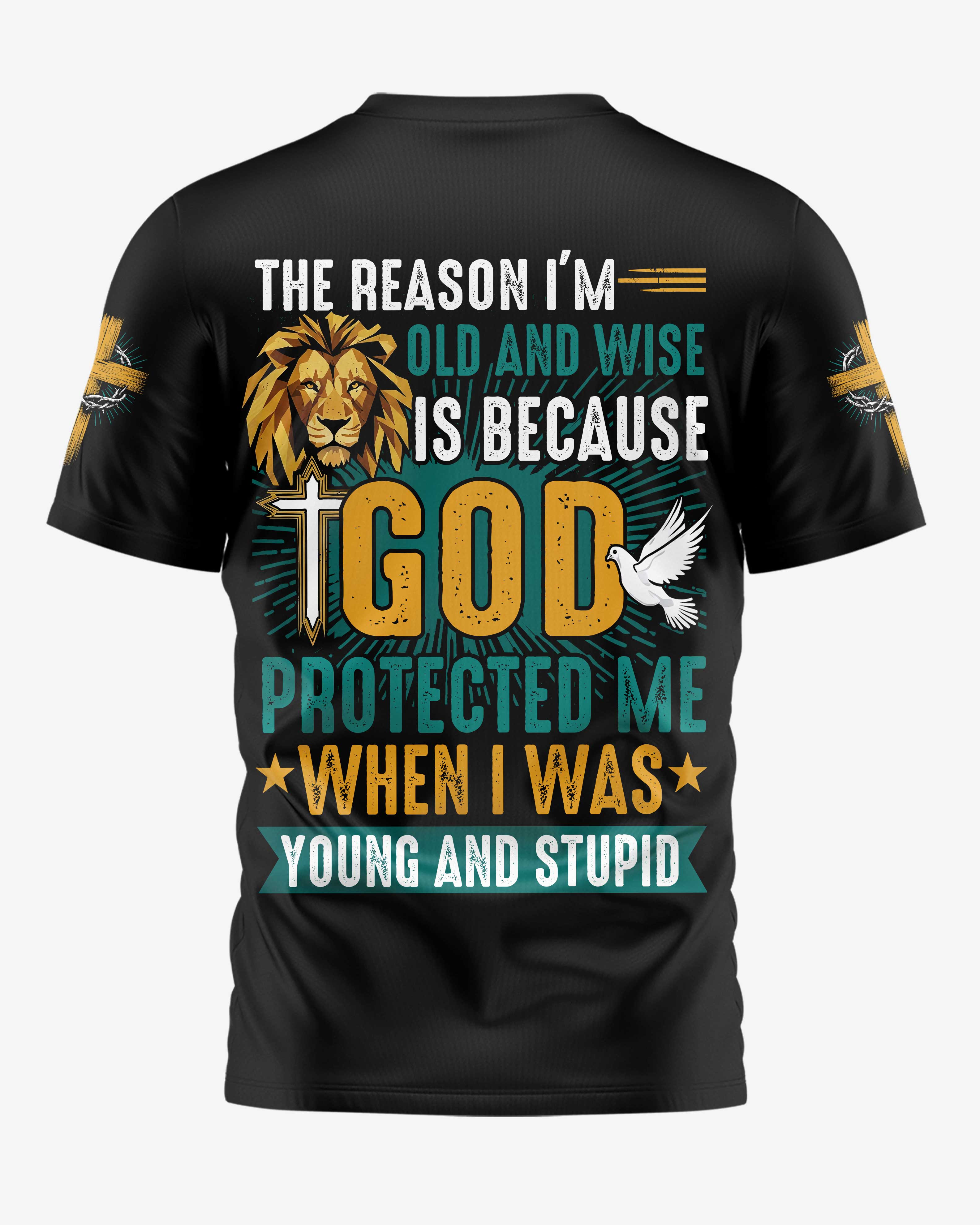 The Reason I'm Old And Wise Is Because God Protected Me When I Was Young And Stupid All Over Print T-Shirt