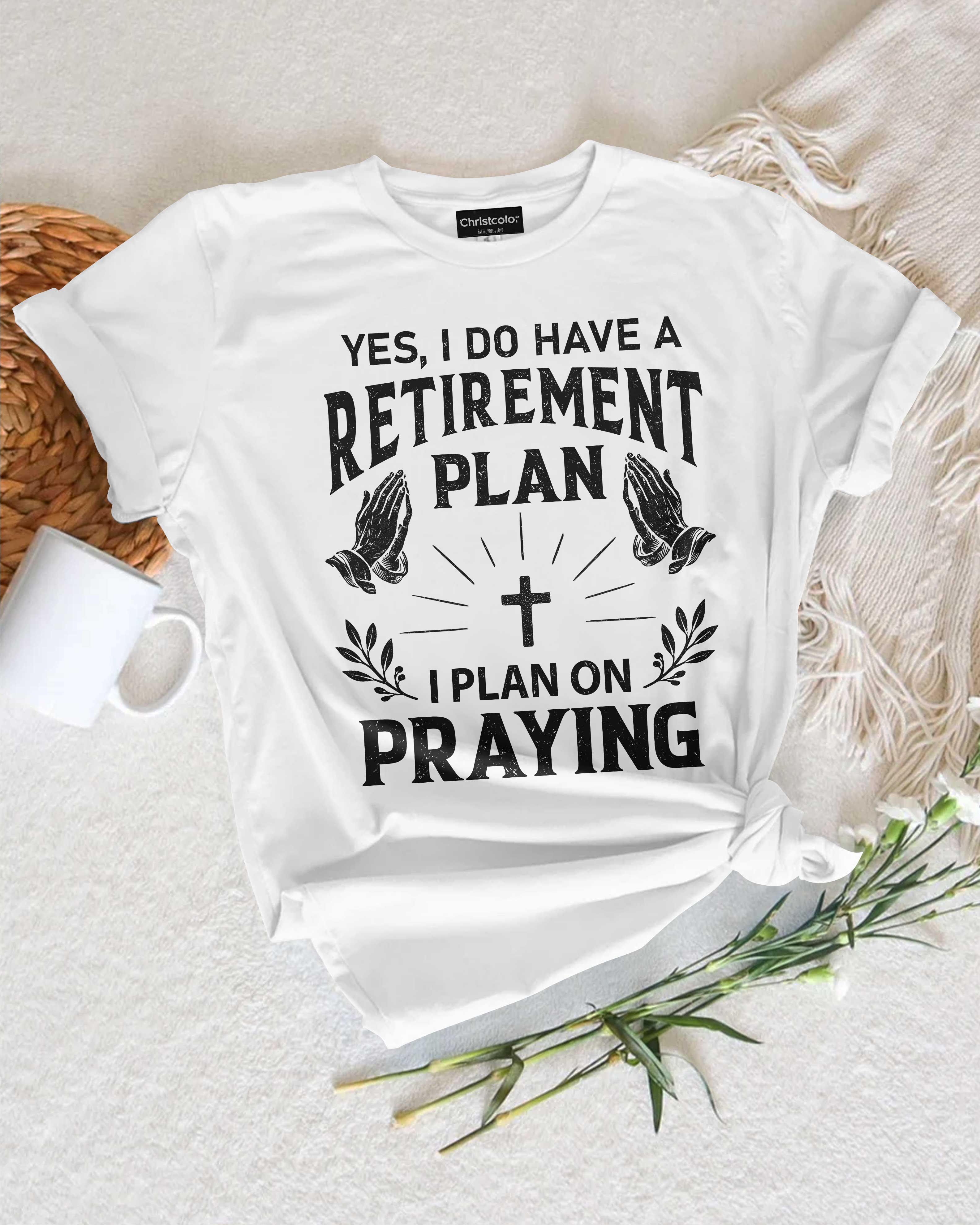 Yes I Do Have A Retirement Plan T-Shirt