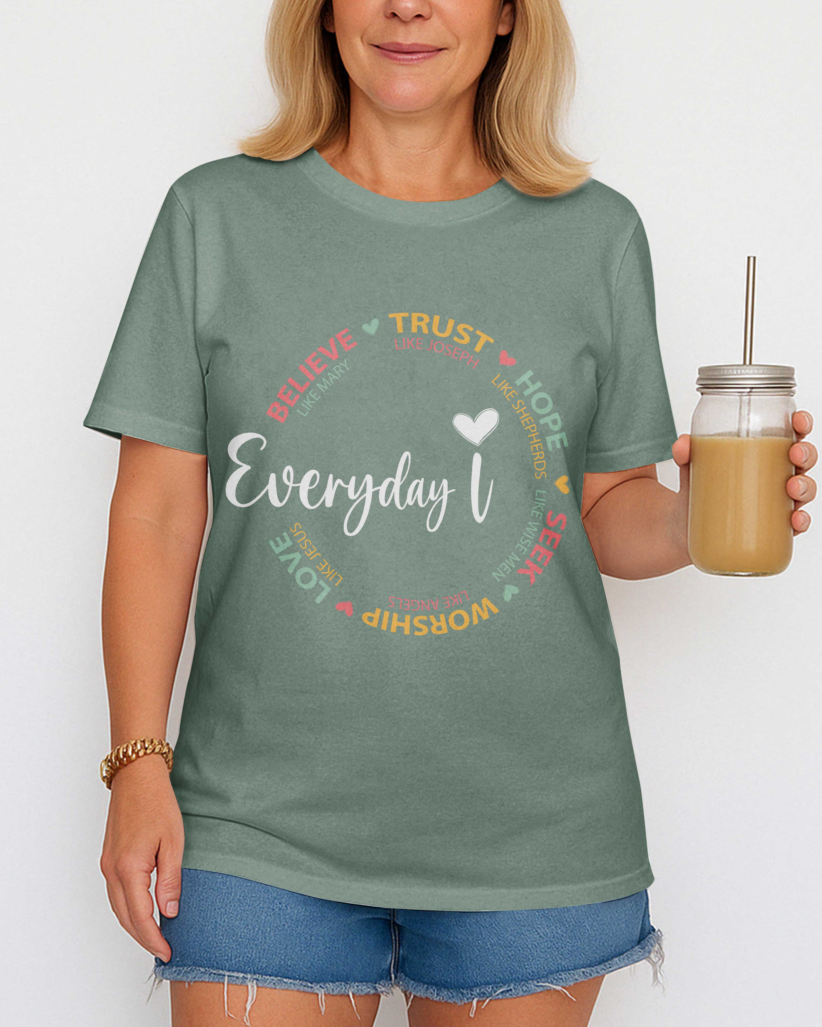 Everyday I Believe Trust Hope Seek Worship Love T-Shirt