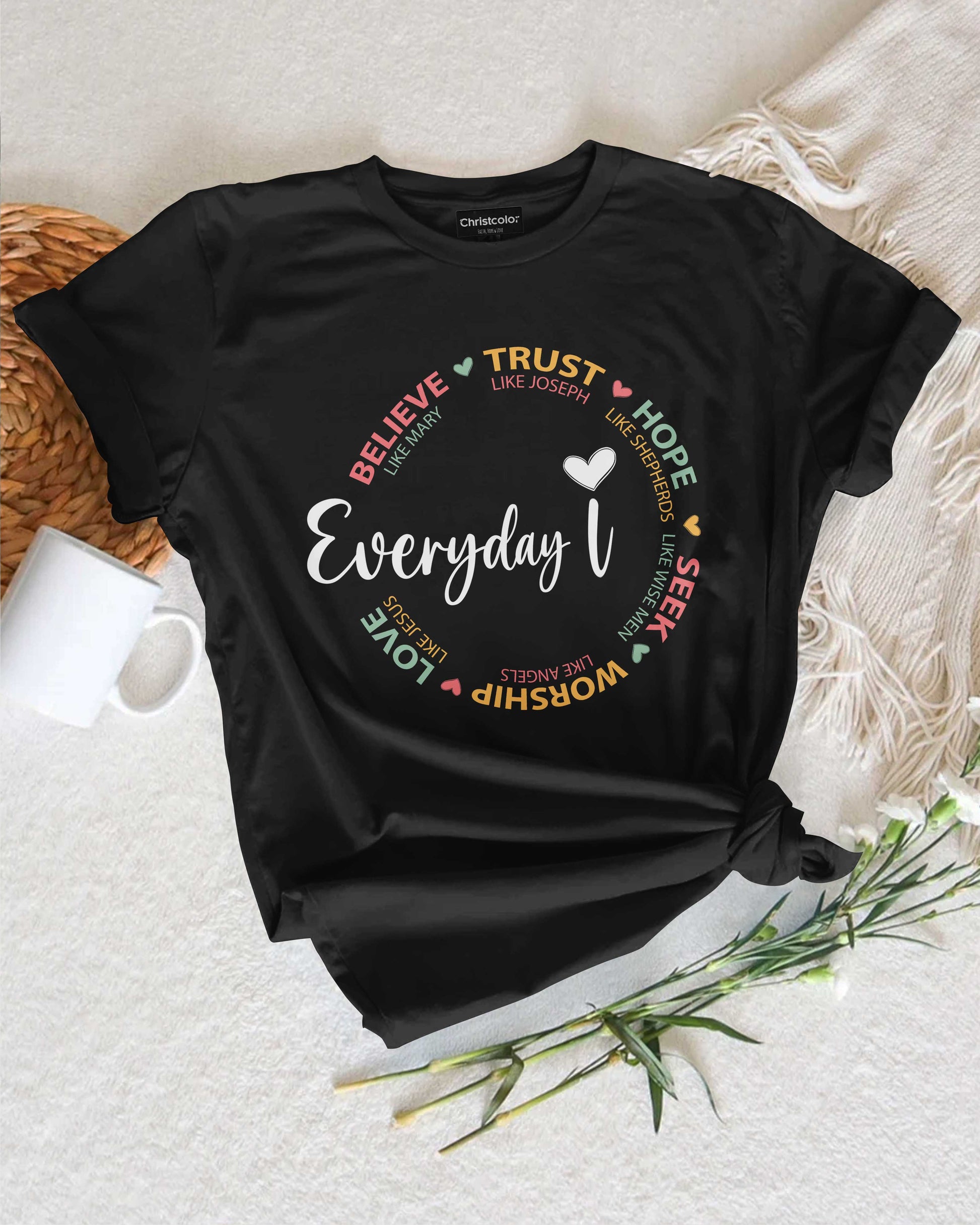 Everyday I Believe Trust Hope Seek Worship Love T-Shirt