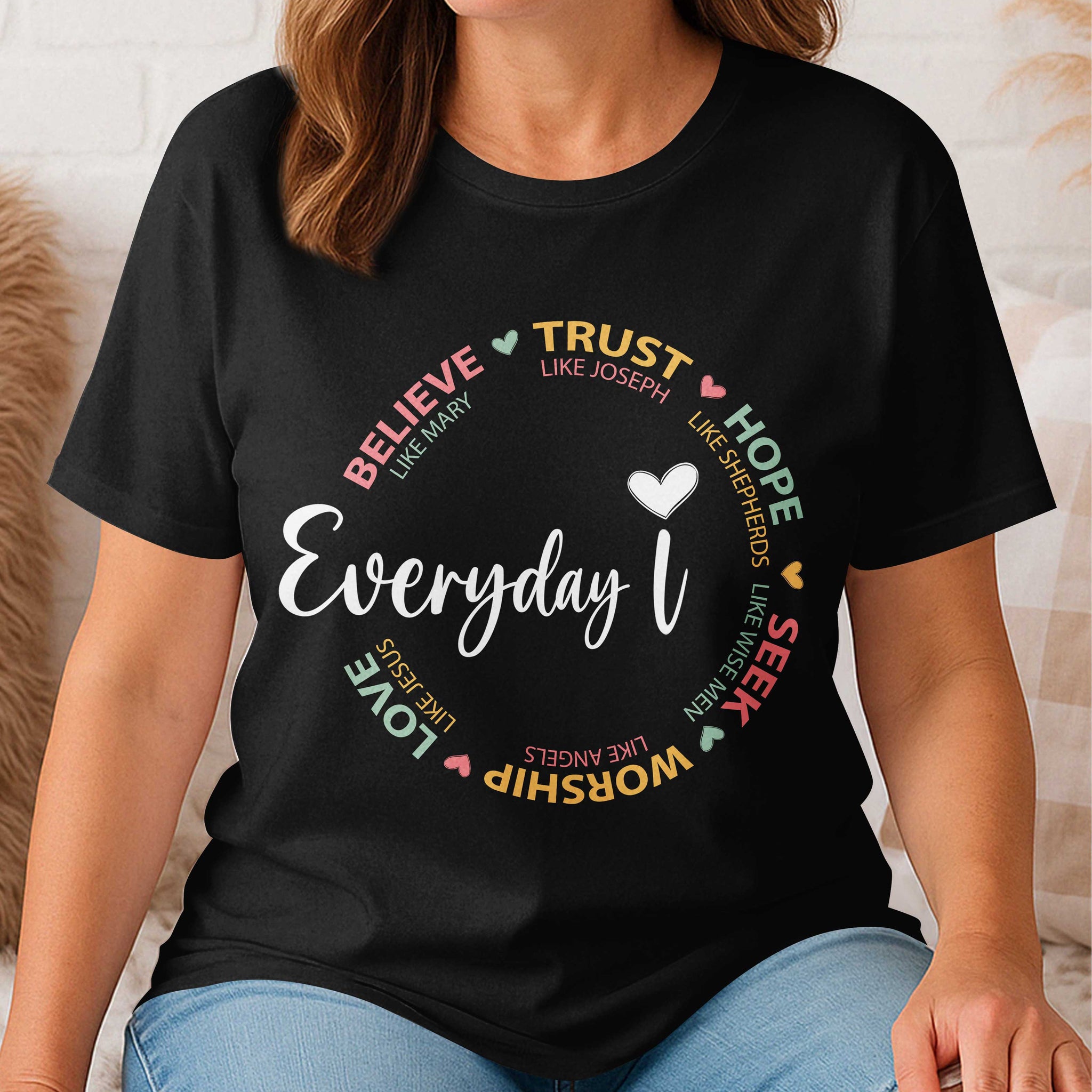 Everyday I Believe Trust Hope Seek Worship Love T-Shirt