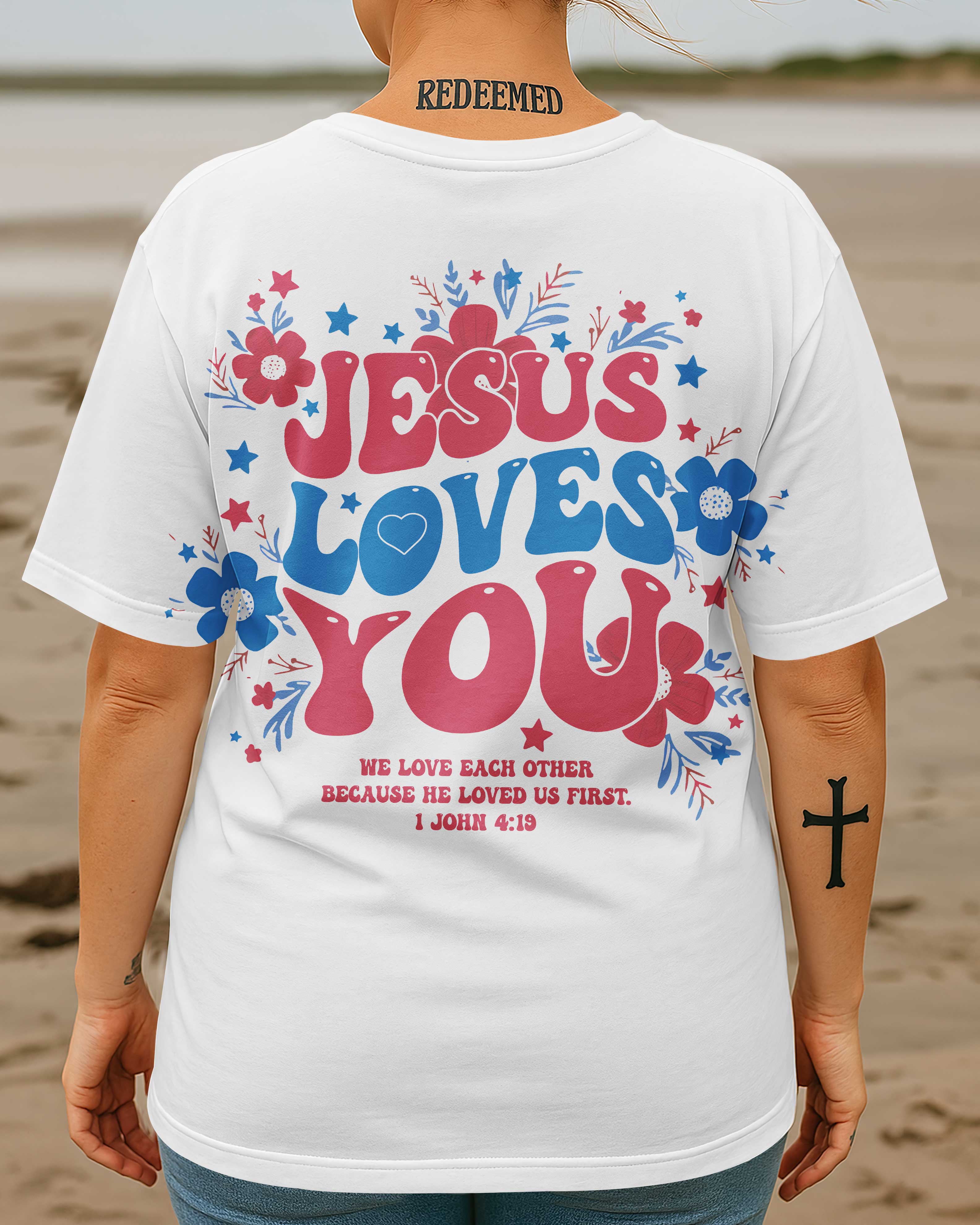 Jesus Loves You We Love Each Other Because He Loved Us First T-Shirt