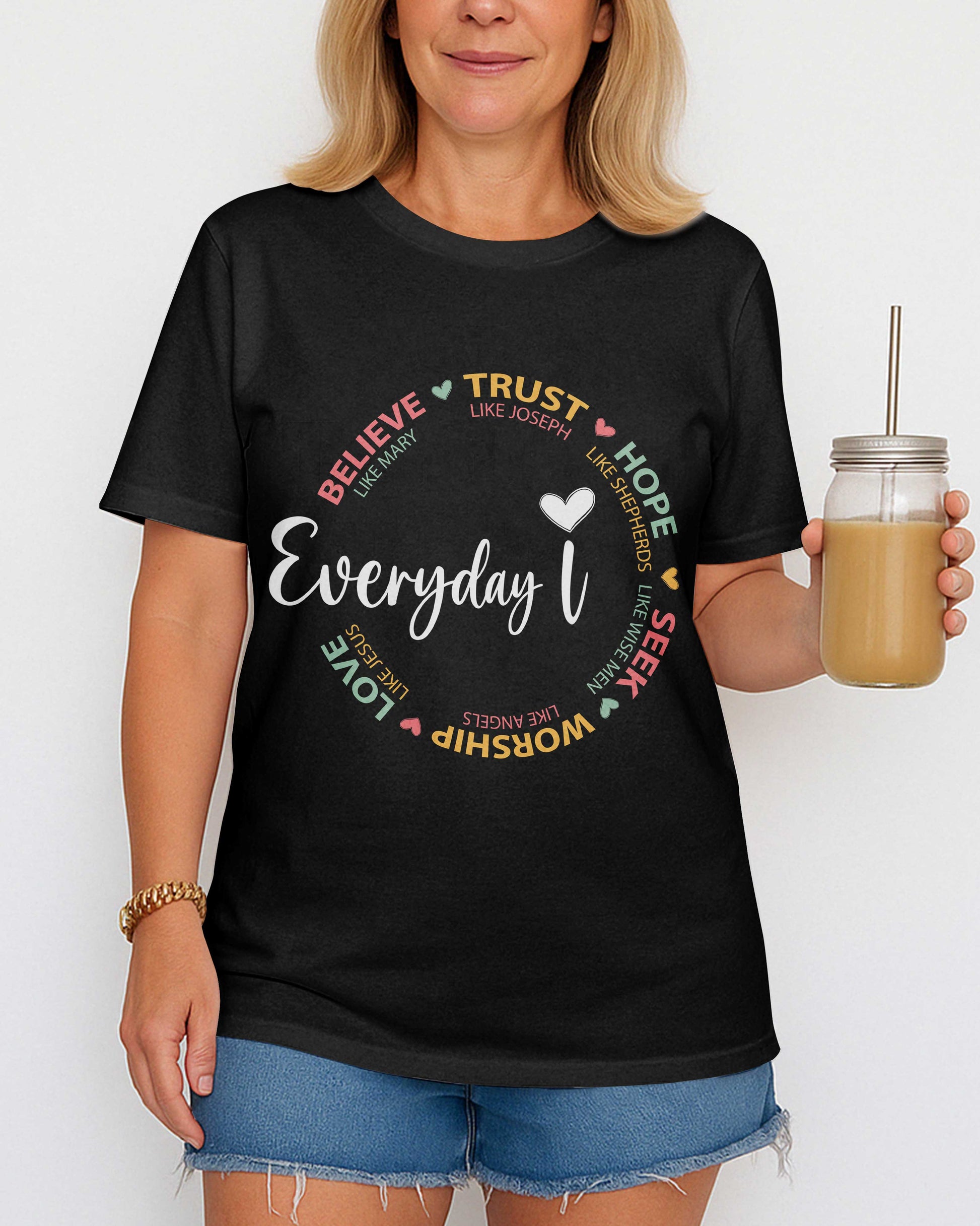 Everyday I Believe Trust Hope Seek Worship Love T-Shirt