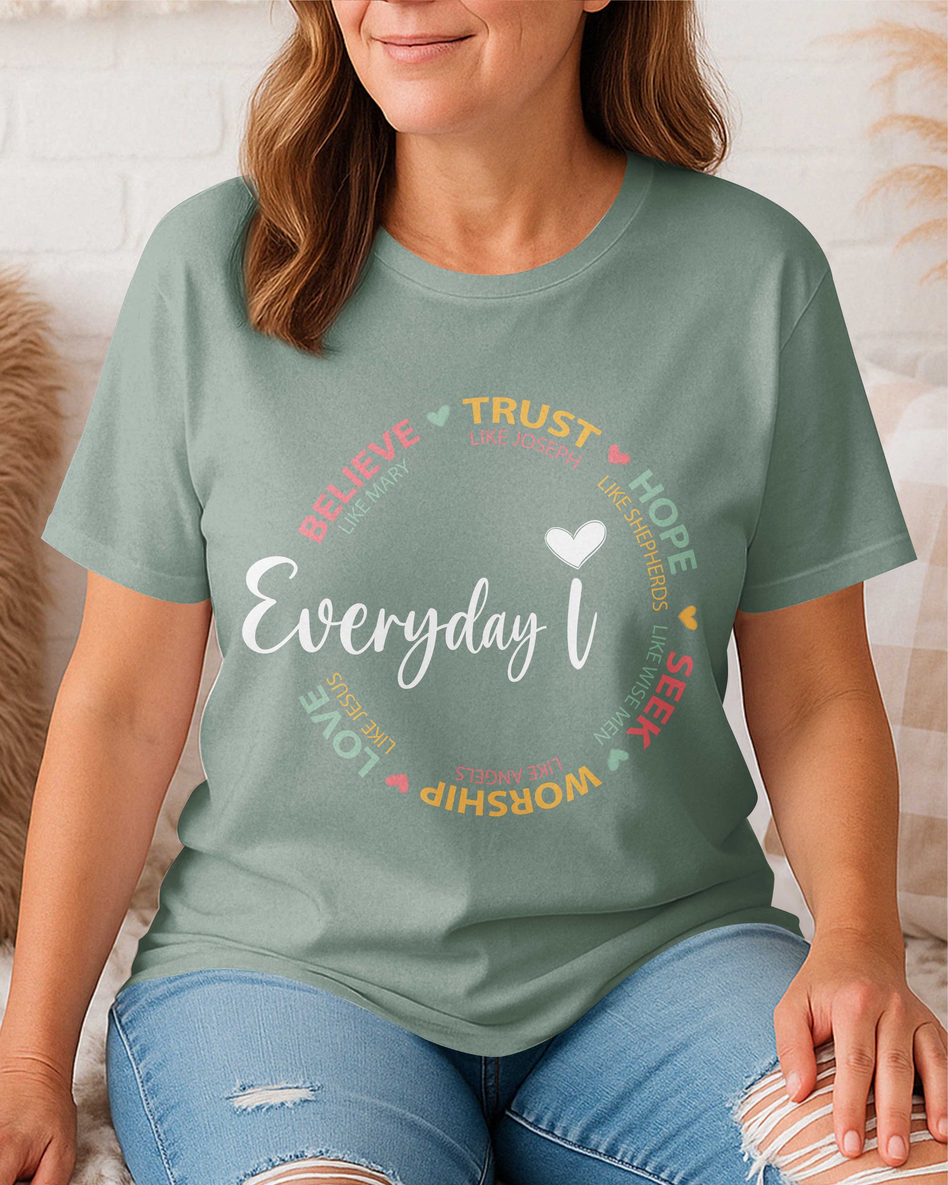 Everyday I Believe Trust Hope Seek Worship Love T-Shirt