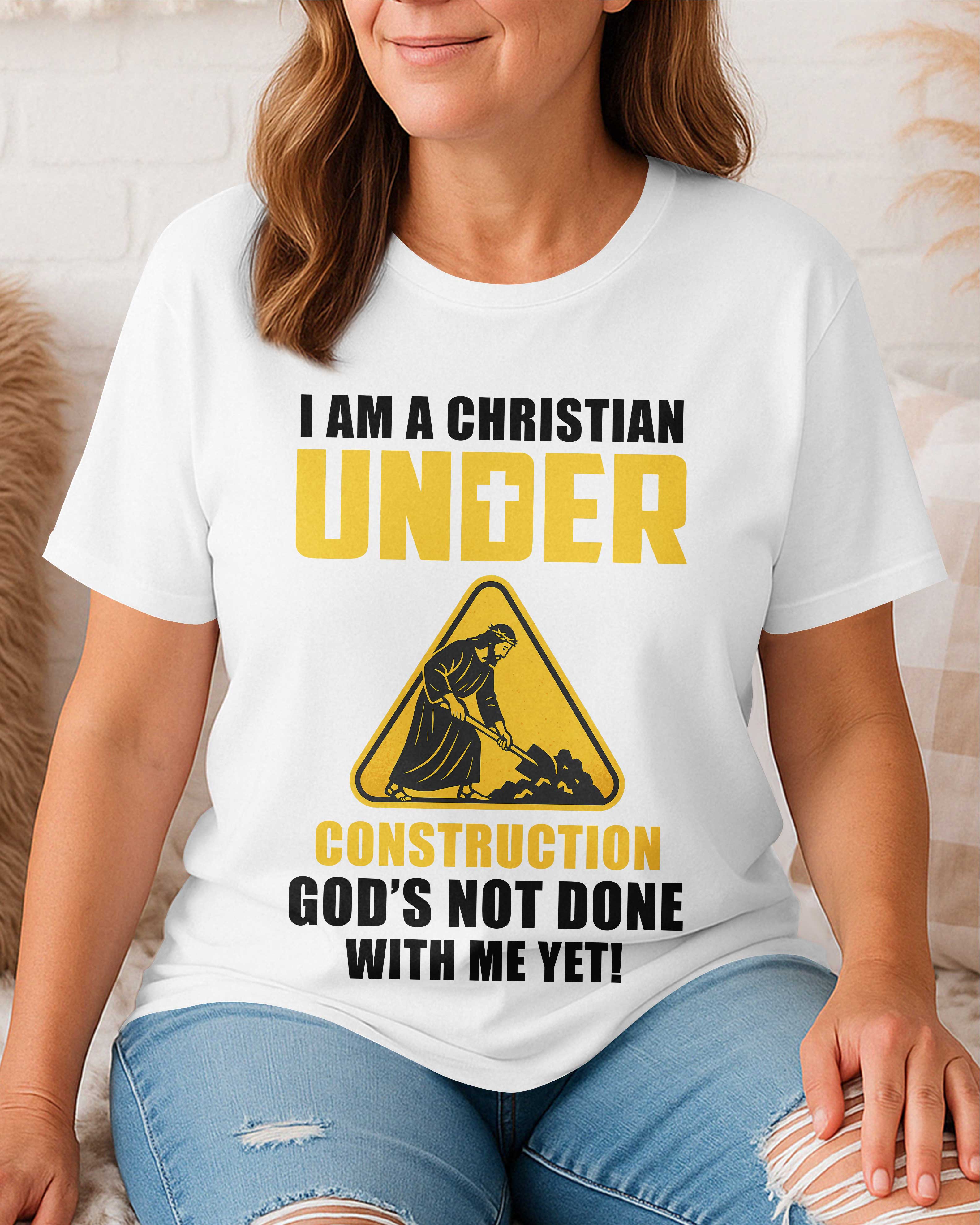 I Am A Christian Under Construction T-Shirt