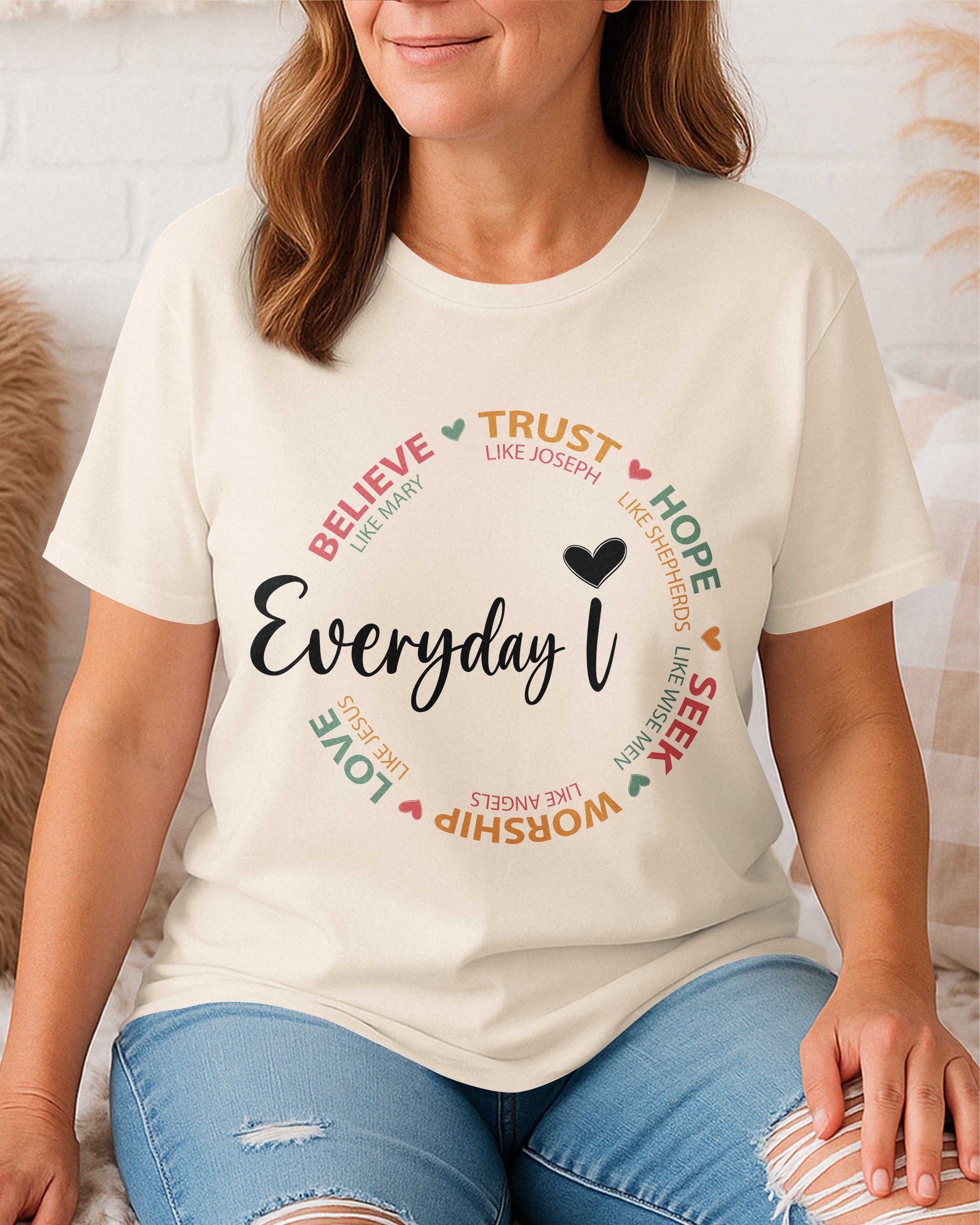 Everyday I Believe Trust Hope Seek Worship Love T-Shirt