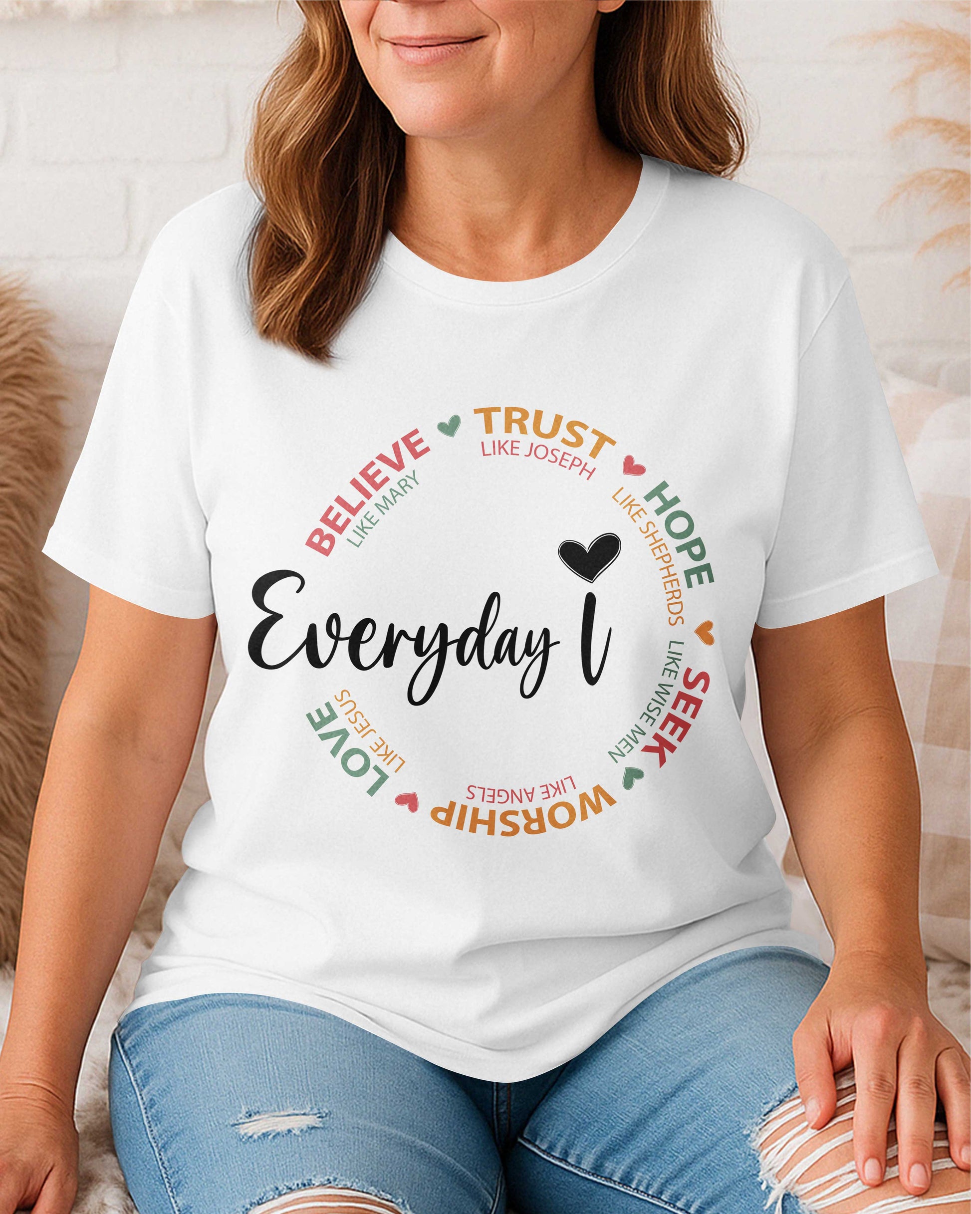 Everyday I Believe Trust Hope Seek Worship Love T-Shirt