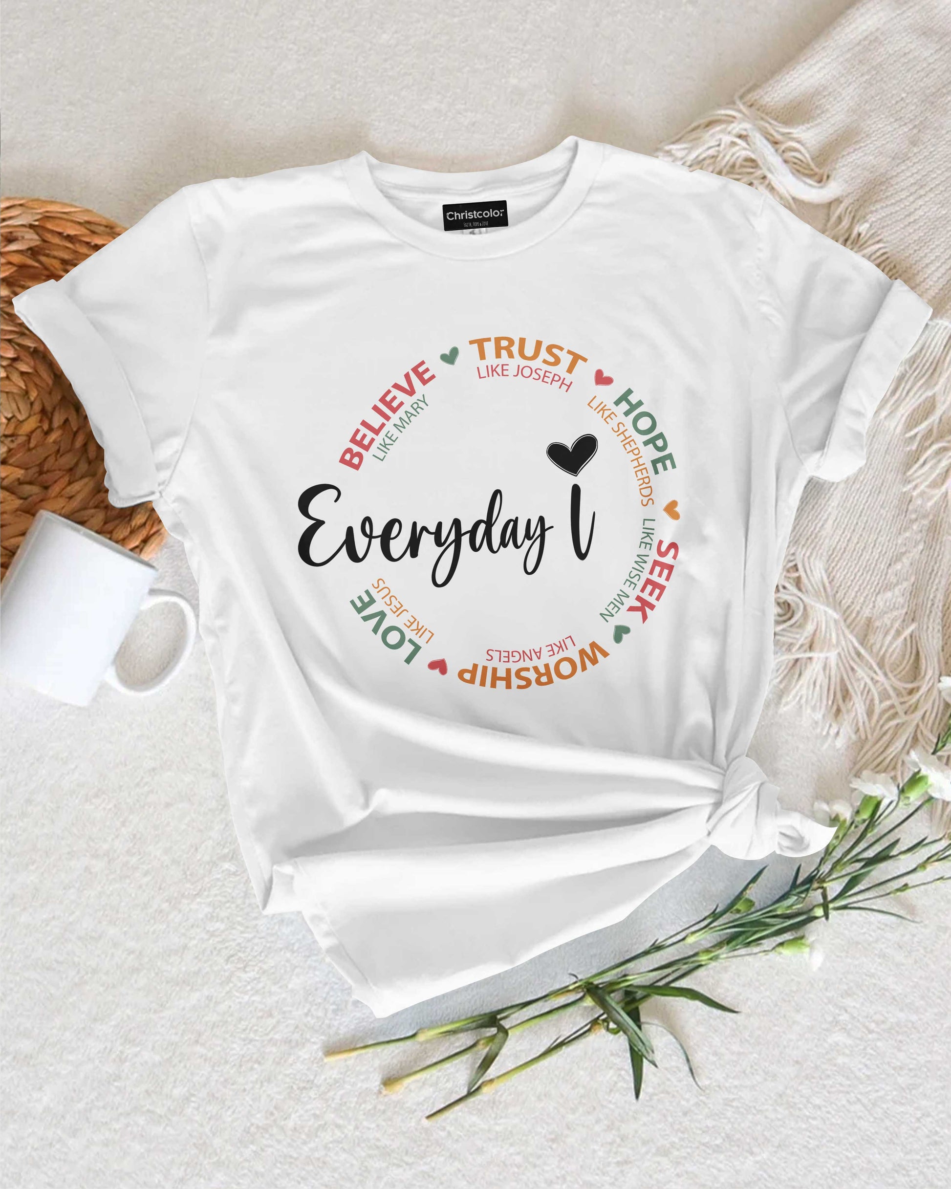 Everyday I Believe Trust Hope Seek Worship Love T-Shirt