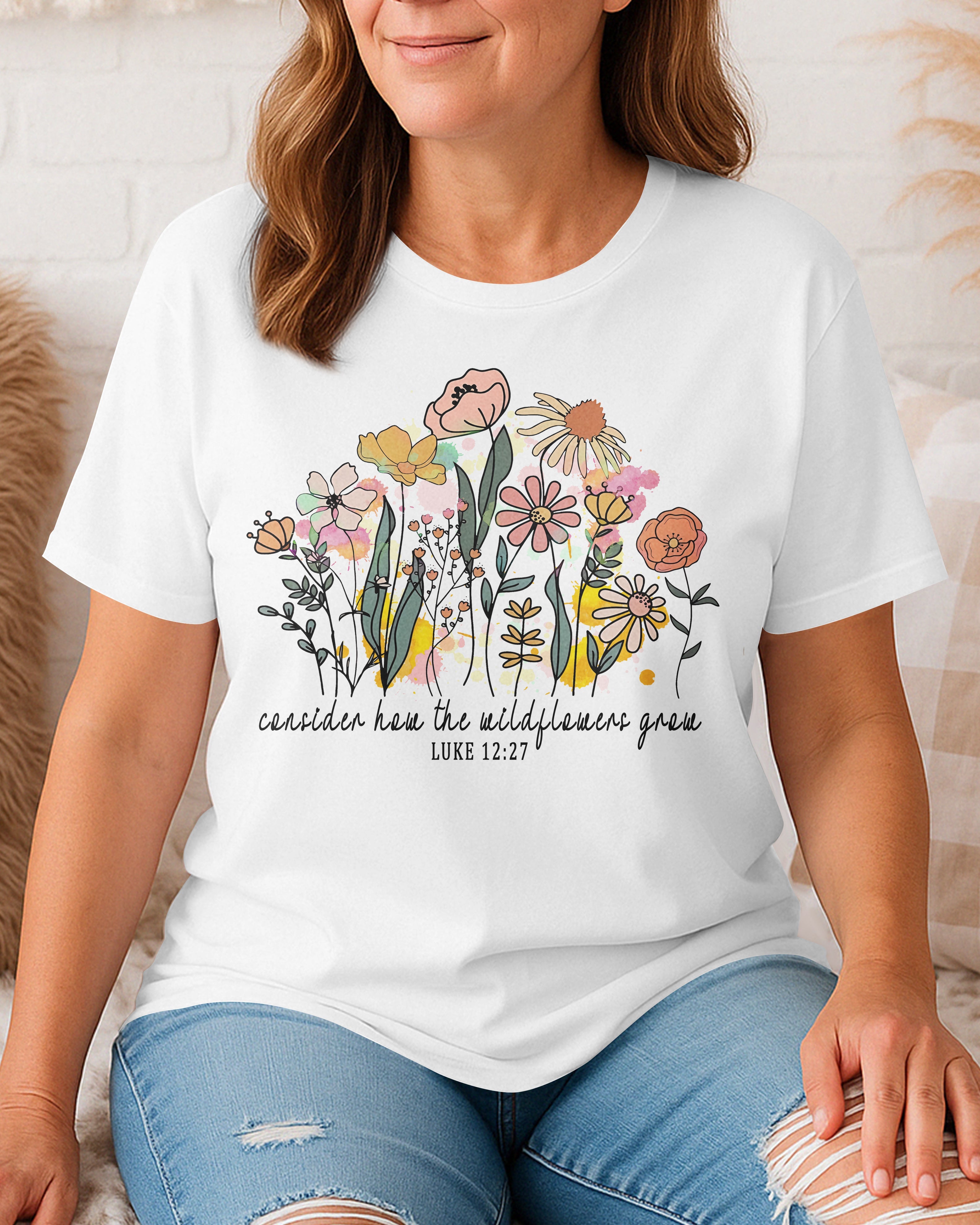 Consider How The Wildflowers Grow T-Shirt