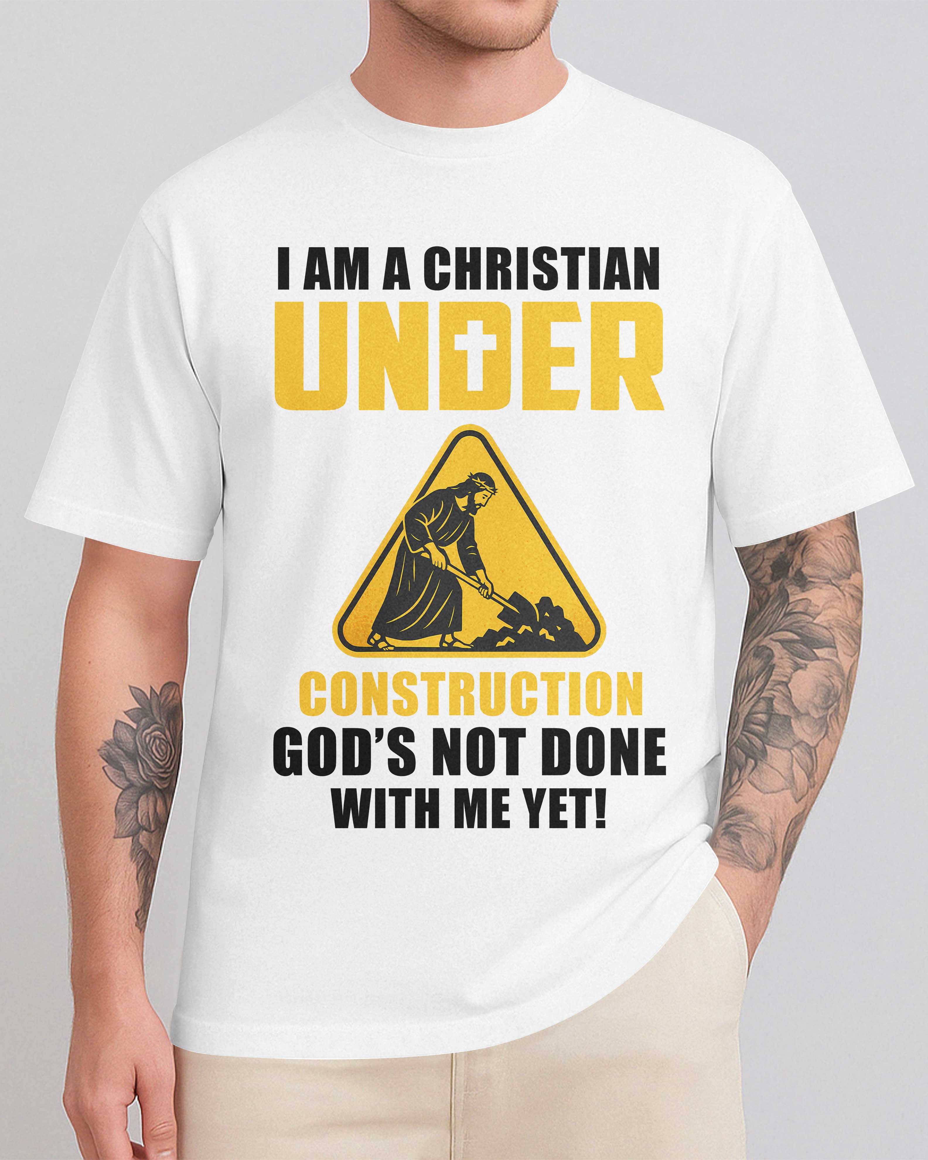 I Am A Christian Under Construction T-Shirt