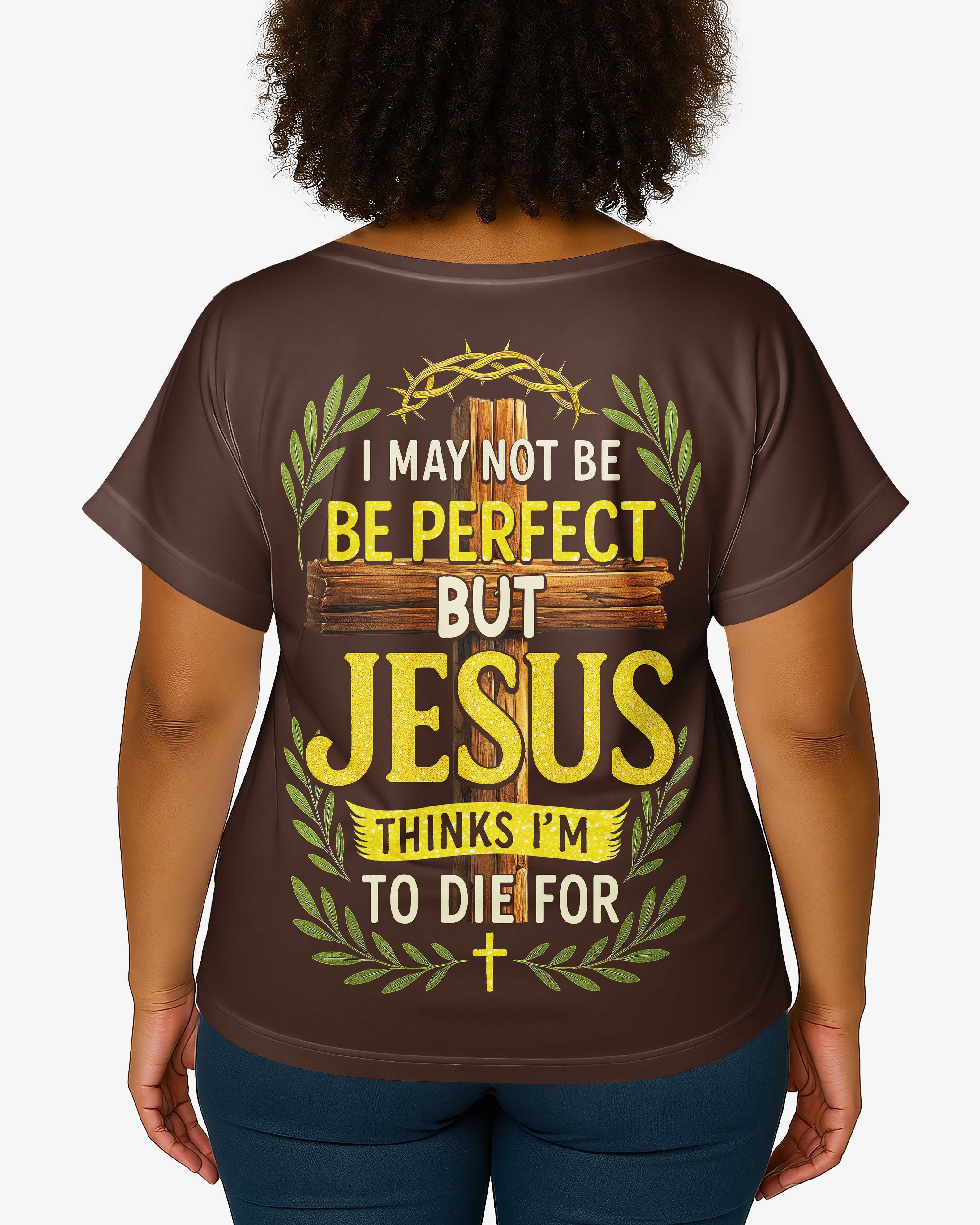 I May Not Be Be Perfect But Jesus Thinks I'm To Die For All Over Print V-neck Dolman Sleeves Shirt