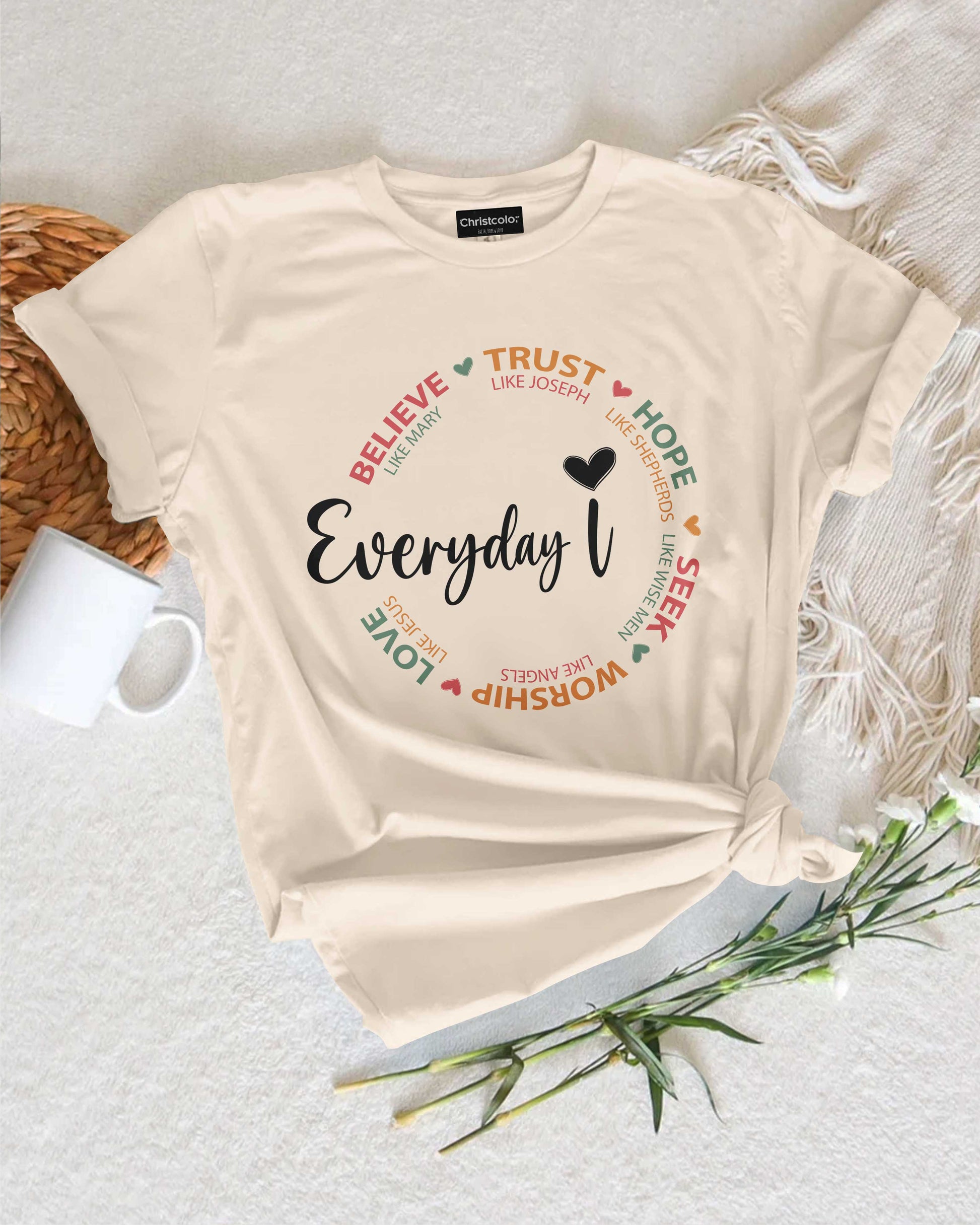 Everyday I Believe Trust Hope Seek Worship Love T-Shirt