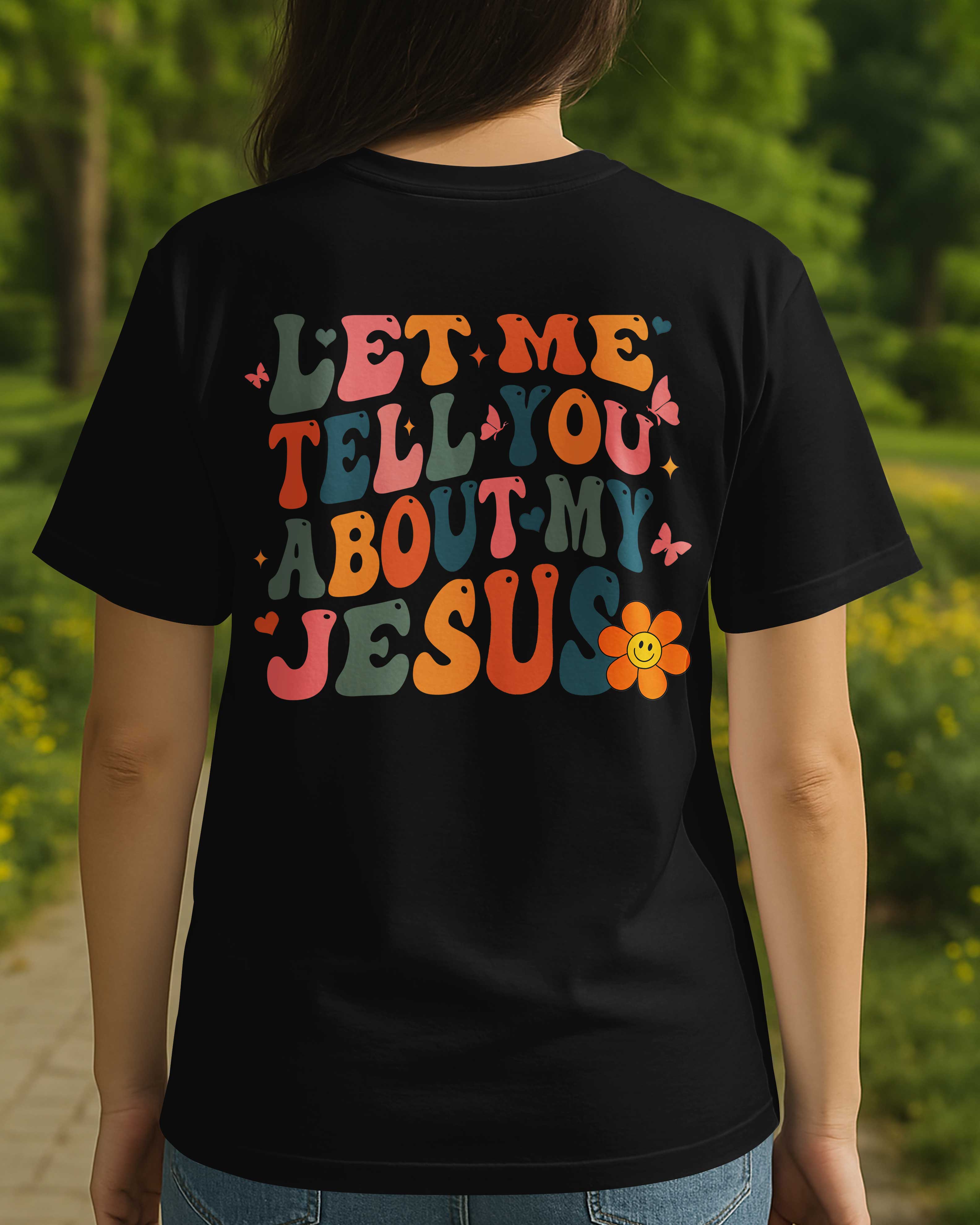Let Me Tell You About My Jesus T-Shirt