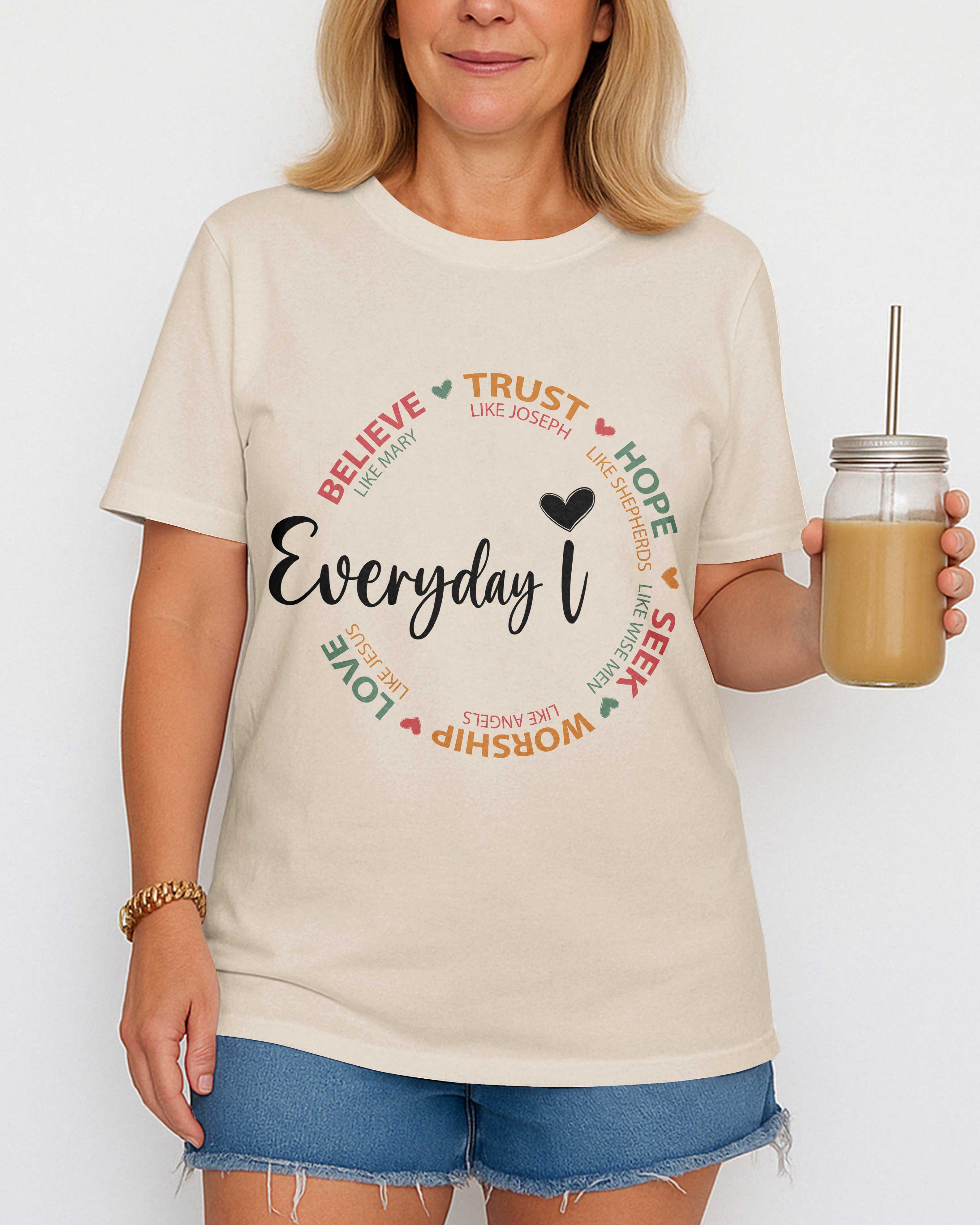 Everyday I Believe Trust Hope Seek Worship Love T-Shirt