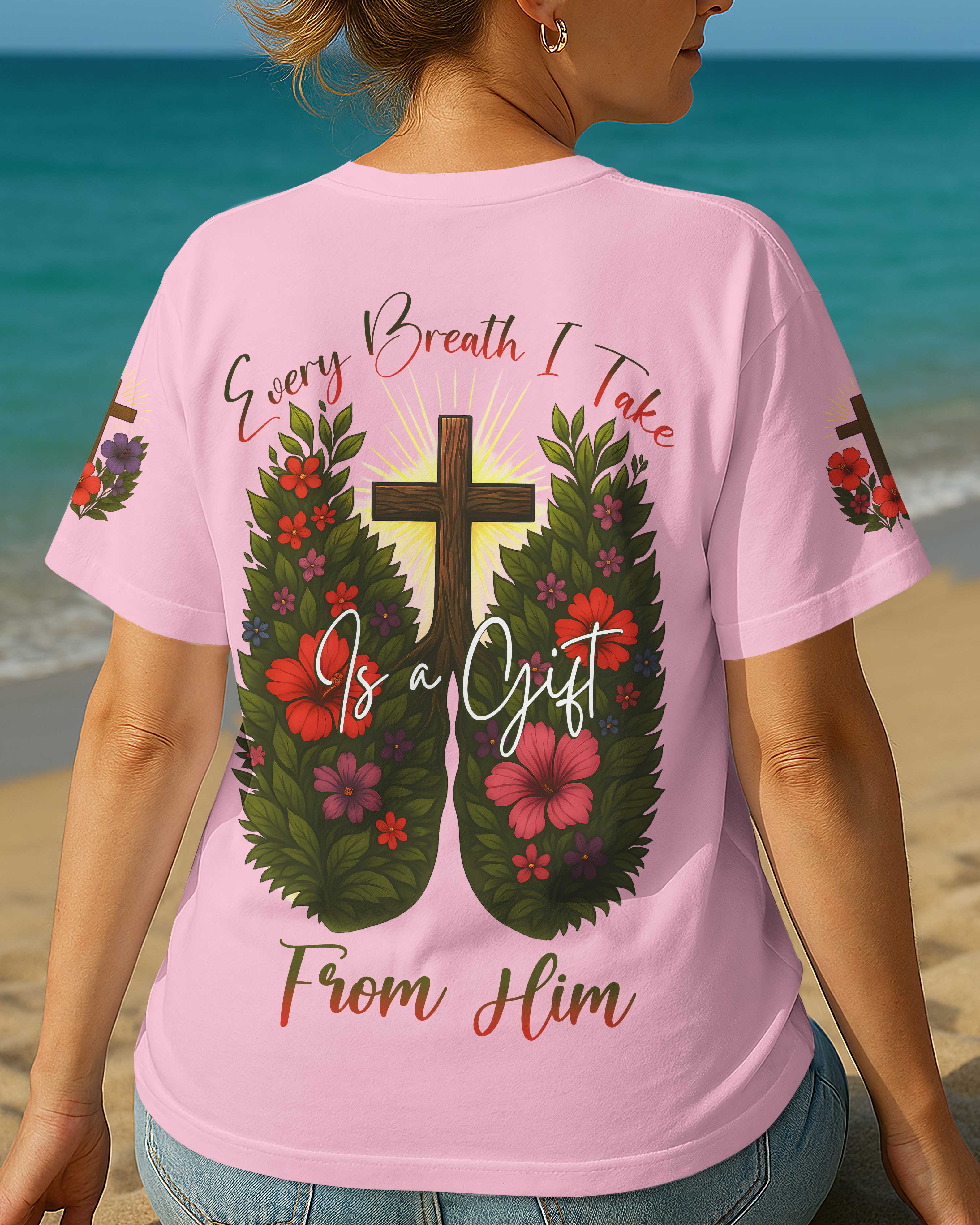 Every Breath I Take Is A Gift From Him T-Shirt