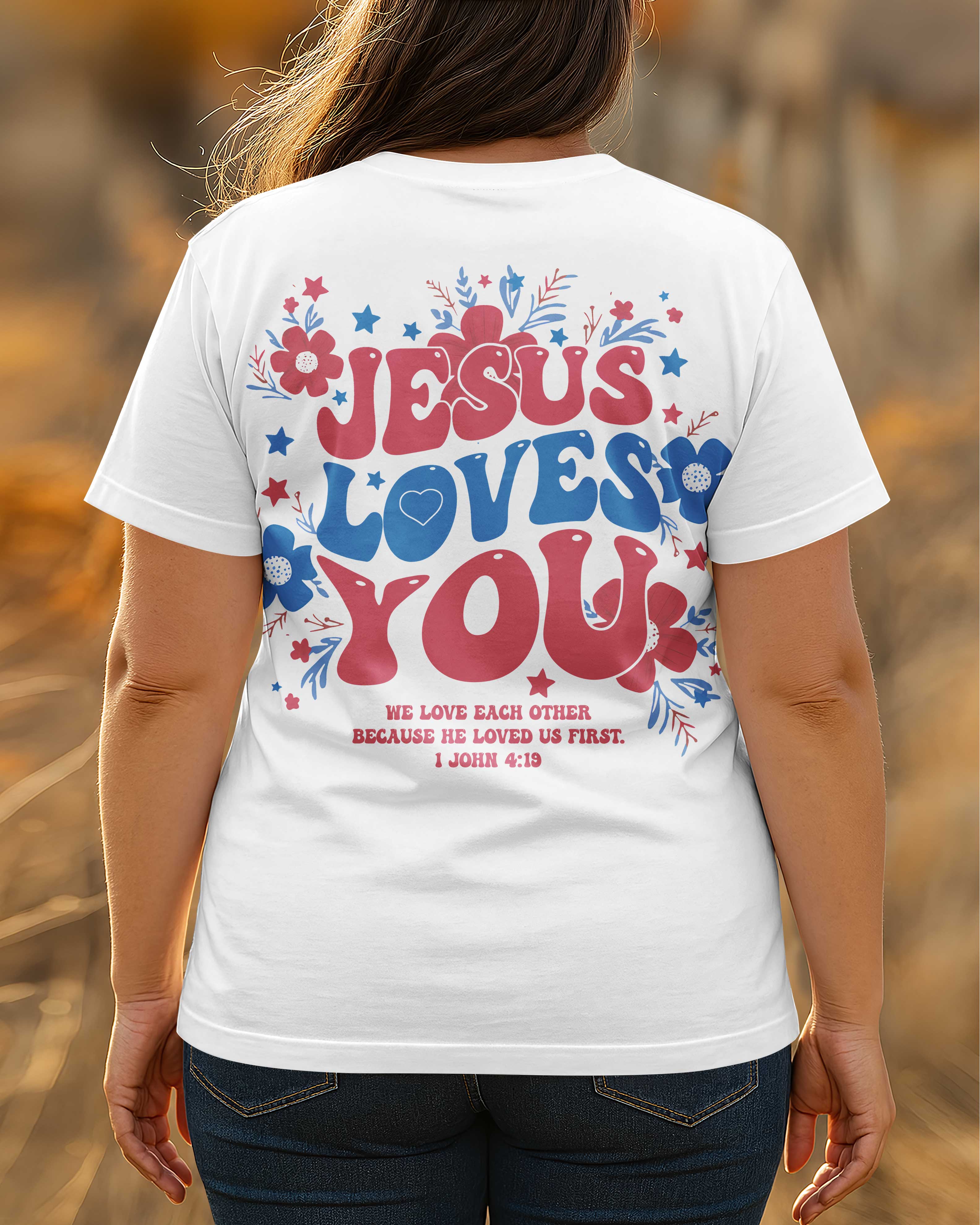 Jesus Loves You We Love Each Other Because He Loved Us First T-Shirt