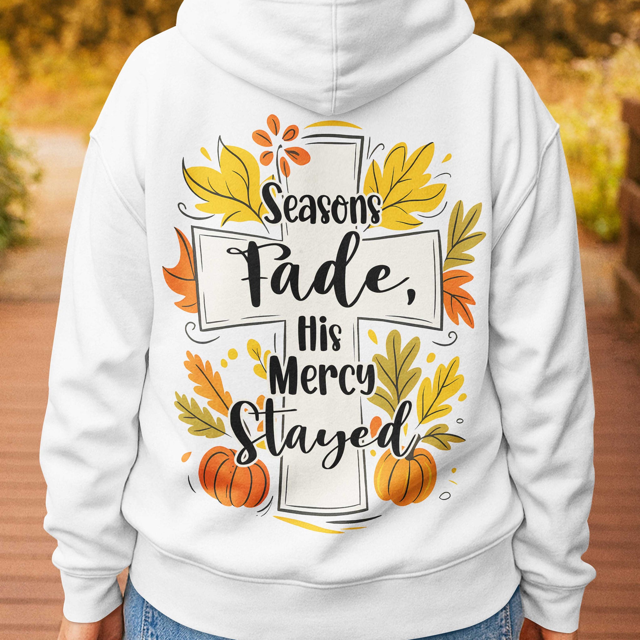 Seasons Fade His Mercy Stayed Hoodie