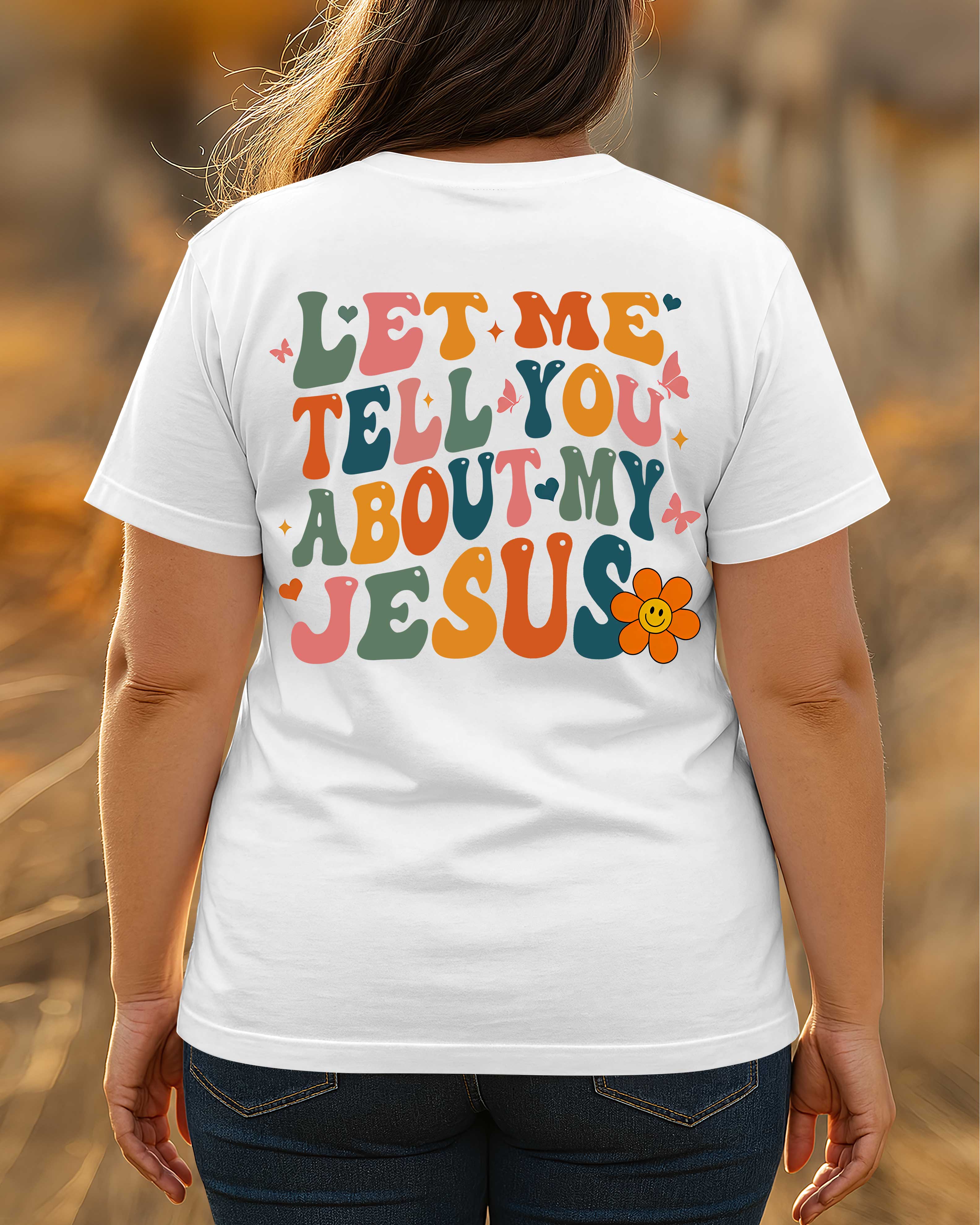 Let Me Tell You About My Jesus T-Shirt