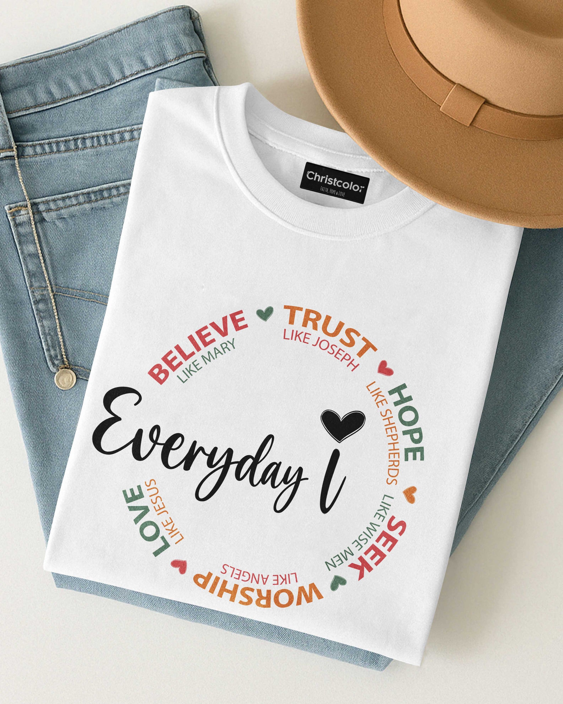 Everyday I Believe Trust Hope Seek Worship Love T-Shirt