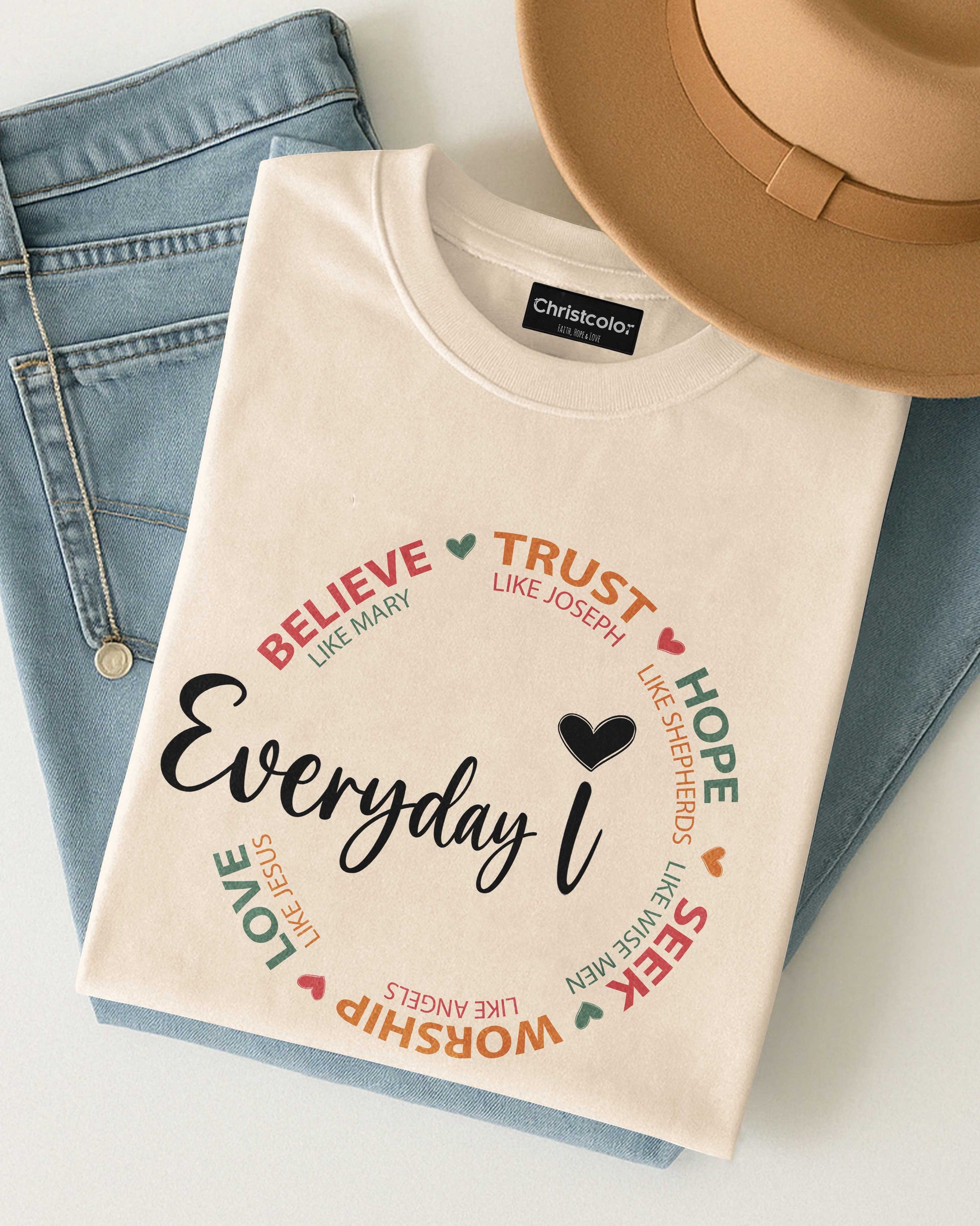 Everyday I Believe Trust Hope Seek Worship Love T-Shirt
